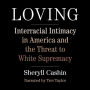 Loving: Interracial Intimacy in America and the Threat to White Supremacy