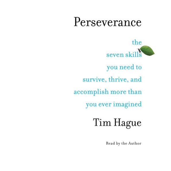 Perseverance: The Seven Skills You Need to Survive, Thrive, and Accomplish More Than You Ever Imagined