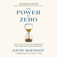 The Power of Zero [Revised and Updated]: How to Get to the 0% Tax Bracket and Transform Your Retirement