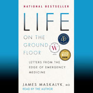 Life on the Ground Floor: Letters from the Edge of Emergency Medicine