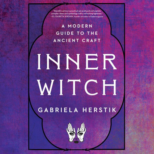 Inner Witch: A Modern Guide to the Ancient Craft