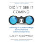 Didn't See It Coming: Overcoming the Seven Greatest Challenges That No One Expects and Everyone Experiences