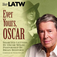 Ever Yours, Oscar: Selected letters by Oscar Wilde performed by Brian Bedford