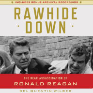 Rawhide Down: The Near Assassination of Ronald Reagan