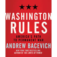 Washington Rules: America's Path to Permanent War