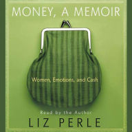 Money, A Memoir: Women, Emotions, and Cash (Abridged)