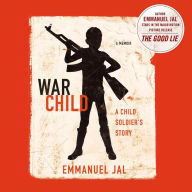 War Child: A Child Soldier's Story