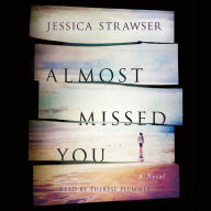 Almost Missed You: A Novel