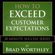 How to Exceed Customer Expectations: 30 Minute Success Series