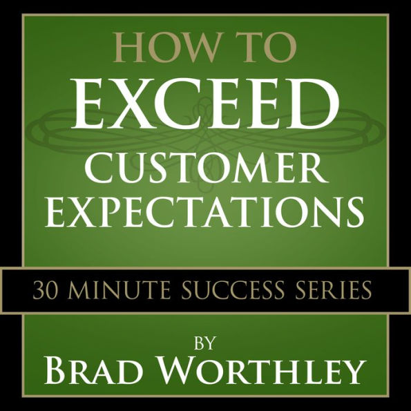 How to Exceed Customer Expectations: 30 Minute Success Series
