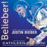 Belieber!: Fame, Faith, and the Heart of Justin Bieber