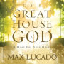 The Great House of God: A Home for Your Heart