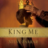 King Me: What Every Son wants and Needs From His Father (Abridged)