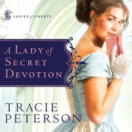 A Lady of Secret Devotion: Ladies of Liberty, Book 3 (Abridged)