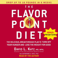 The Flavor Point Diet: The Delicious, Breakthrough Plan to Turn Off Your Hunger and Lose the Weight For Good (Abridged)