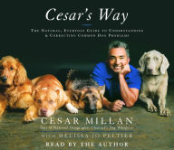 Cesar's Way: The Natural, Everyday Guide to Understanding and Correcting Common Dog Problems (Abridged)