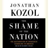 The Shame of the Nation: The Restoration of Apartheid Schooling in America (Abridged)