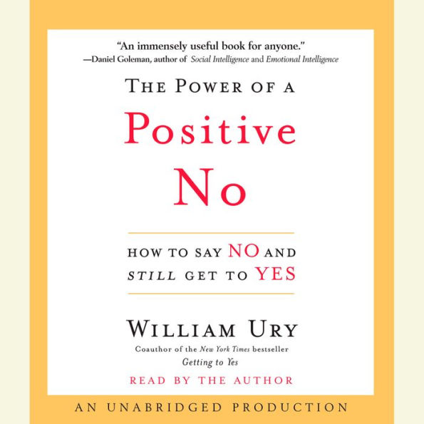 The Power of a Positive No: How to Say No and Still Get to Yes