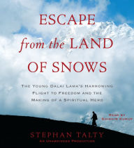 Escape from the Land of Snows: The Young Dalai Lama's Harrowing Flight to Freedom and the Making of a Spiritual Hero