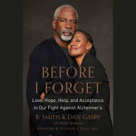 Before I Forget: Love, Hope, Help, and Acceptance in Our Fight Against Alzheimer's