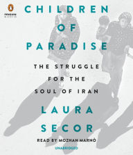 Children of Paradise: The Struggle for the Soul of Iran