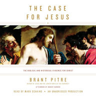 The Case for Jesus: The Biblical and Historical Evidence for Christ