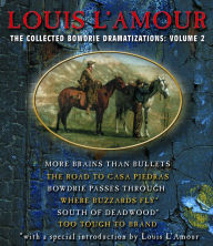 The Collected Bowdrie Dramatizations: Volume 2: More Brains Than Bullets The Road to Casa Piedras Bowdrie Passes Through Where Buzzards Fly South of Deadwood Too Tough to Brand