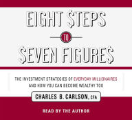 Eight Steps to Seven Figures: The Investment Strategies of Everyday Millionaires and How You Can Become Wealthy Too (Abridged)