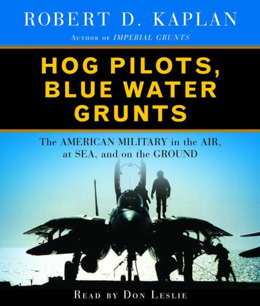 Hog Pilots, Blue Water Grunts: The American Military in the Air, at Sea, and on the Ground (Abridged)