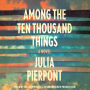 Among the Ten Thousand Things: A Novel