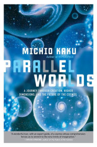 Parallel Worlds: A Journey Through Creation, Higher Dimensions, and the Future of the Cosmos