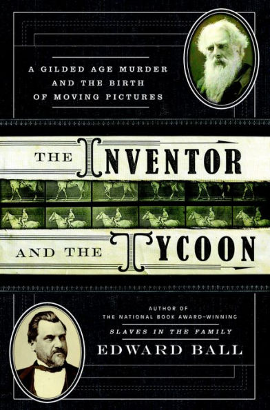 The Inventor and the Tycoon : A Gilded Age Murder and the Birth of Moving Pictures