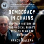 Democracy in Chains: The Deep History of the Radical Right's Stealth Plan for America