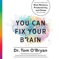 You Can Fix Your Brain: Just 1 Hour a Week to the Best Memory, Productivity, and Sleep You've Ever Had