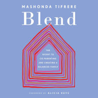 Blend : The Secret to Co-Parenting and Creating a Balanced Family