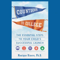 Countdown to College: The Essential Steps to Your Child's Successful Launch