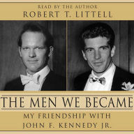 The Men We Became: My Friendship with John F. Kennedy, Jr. (Abridged)