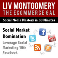 Social Market Domination: Leverage Social Marketing with Facebook