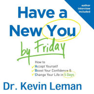 Have a New You by Friday: How to Accept Yourself, Boost Your Confidence & Change Your Life in 5 Days