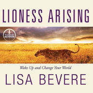 Lioness Arising: Wake Up and Change Your World