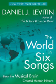 The World in Six Songs: How the Musical Brain Created Human Nature (Abridged)