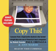 Copy This!: Lessons from a Hyperactive Dyslexic Who Turned a Bright Idea into One of America's Best Companies (Abridged)