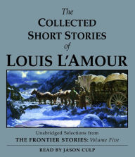 The Collected Short Stories of Louis L'Amour: Volume Five: The Frontier Stories