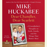 Dear Chandler, Dear Scarlett: A Grandfather's Thoughts on Faith, Family, and the Things That Matter Most