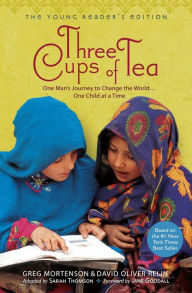 Three Cups of Tea: The Young Reader's Edition: One Man's Journey to Change the World...One Child at a Time