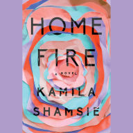 Home Fire: A Novel