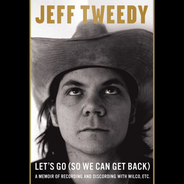 Let's Go (So We Can Get Back) : A Memoir of Recording and Discording with Wilco, Etc.