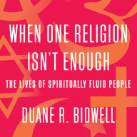 When One Religion Isn't Enough: The Lives of Spiritually Fluid People