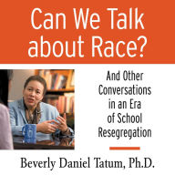 Can We Talk About Race? : And Other Conversations in an Era of School Resegregation