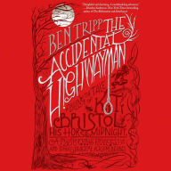 The Accidental Highwayman: Being the Tale of Kit Bristol, His Horse Midnight, a Mysterious Princess, and Sundry Magical Persons Besides